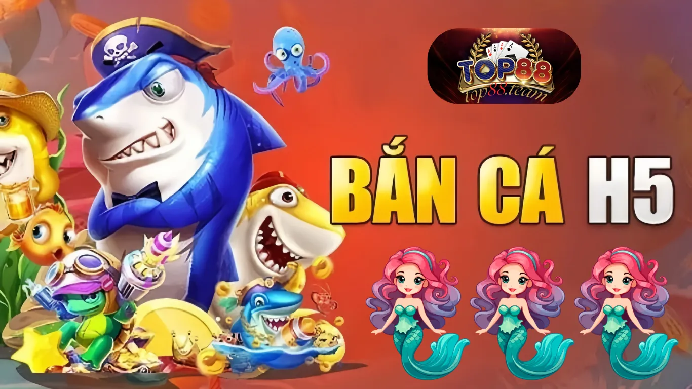 Giới thiệu sảnh chơi bắn cá H5 Top88