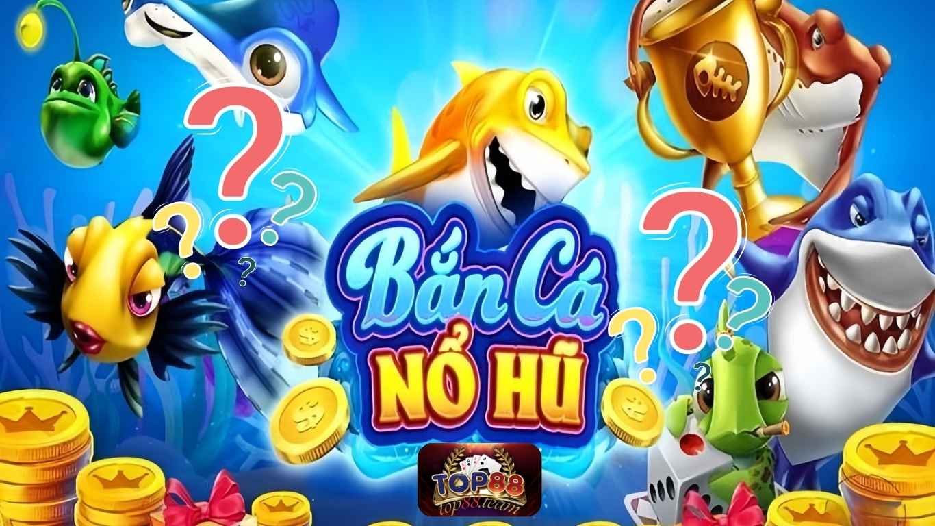 FAQs về bắn cá jackpot tại Top88 FAQs về bắn cá jackpot tại Top88